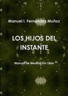 LOS Hijos Del Instante Manual De Meditacion Libre di Manuel I. Fernandez Munoz edito da Lulu.com