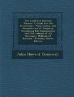The American Business Woman: A Guide for the Investment, Preservation, and Accumulation of Property; Containing Full Explanations and Illustrations di John Howard Cromwell edito da Nabu Press