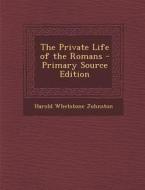 The Private Life of the Romans - Primary Source Edition di Harold Whetstone Johnston edito da Nabu Press