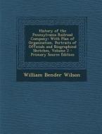 History of the Pennsylvania Railroad Company: With Plan of Organization, Portraits of Officials and Biographical Sketches, Volume 2 - Primary Source E di William Bender Wilson edito da Nabu Press
