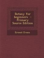 Botany for Beginners di Ernest Evans edito da Nabu Press