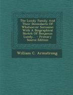 The Lundy Family and Their Decendants of Whatsoever Surname: With a Biographical Sketch of Benjamin Lundy... - Primary Source Edition di William C. Armstrong edito da Nabu Press