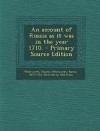 An Account of Russia as It Was in the Year 1710. di Charles Whitworth Whitworth, Strawberry Hill Press edito da Nabu Press