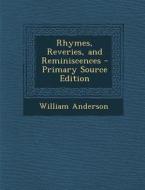 Rhymes, Reveries, and Reminiscences - Primary Source Edition di William Anderson edito da Nabu Press
