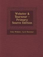 Webster & Tourneur - Primary Source Edition di John Webster, Cyril Tourneur edito da Nabu Press