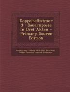 Doppelselbstmord: Bauernposse in Drei Akten - Primary Source Edition di Ludwig Anzengruber, Bartelmus Gustav, Carinthia (Austria) Kulturamt edito da Nabu Press