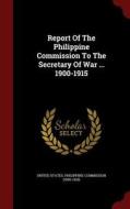 Report Of The Philippine Commission To The Secretary Of War ... 1900-1915 edito da Andesite Press