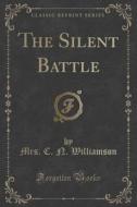 The Silent Battle (classic Reprint) di Mrs C N Williamson edito da Forgotten Books