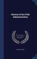 History Of The Polk Administration di Lucien B Chase edito da Sagwan Press