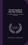 For The Oracles Of God, Four Orations di Edward Irving, 1792-1834 Irving Edward edito da Palala Press