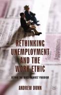 Rethinking Unemployment and the Work Ethic di A. Dunn edito da Palgrave Macmillan UK