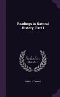 Readings In Natural History, Part 1 di Samuel Lockwood edito da Palala Press