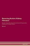 Reversing Autism: Kidney Filtration The Raw Vegan Plant-Based Detoxification & Regeneration Workbook for Healing Patient di Health Central edito da LIGHTNING SOURCE INC