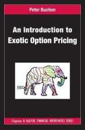 An Introduction to Exotic Option Pricing di Peter Buchen edito da Taylor & Francis Ltd