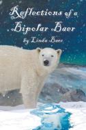 Reflections of a Bipolar Baer di Linda Baer edito da AuthorHouse
