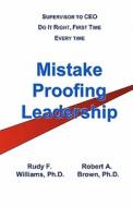 Mistake-Proofing Leadership: How Leadership Bundles Make the Difference di Rudy F. Williams, Robert A. Brown edito da Createspace