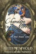 Chameleon in a Mirror: A Time Travel Novel di Ruth Nestvold edito da Createspace