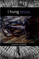 I Hung Jesus (P) di Carmine Lombardo edito da Lulu.com