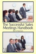 The Successful Sales Meetings Handbook di Bill N. Newman edito da Createspace