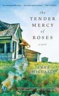 Tender Mercy of Roses di Anna Michaels edito da GALLERY BOOKS