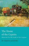 The Home of the Gypsies - Materials for the Study of the Gypsies di Various edito da Pierides Press
