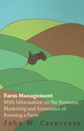 Farm Management - With Information on the Business, Marketing and Economics of Running a Farm di Various edito da JAMES PR
