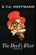The Devil's Elixir, Vol. I of II by E.T A. Hoffman, Fiction, Fantasy di E. T. a. Hoffmann edito da Aegypan