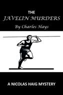 The Javelin Murders: A Nicolas Haig Mystery di Charles Hays edito da AUTHORHOUSE