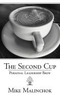 The Second Cup: Personal Leadership Brew di Mike Malinchok edito da AUTHORHOUSE