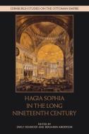 Hagia Sophia In The Long Nineteenth Century edito da Edinburgh University Press
