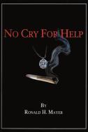 No Cry for Help di Ronald H. Mayer edito da AuthorHouse