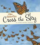 When Butterflies Cross the Sky: The Monarch Butterfly Migration di Sharon Katz Cooper edito da PICTURE WINDOW BOOKS