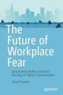 The Future Of Workplace Fear di Steve Prentice edito da APress