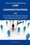 How to Land a Top-Paying LAN Administrators Job: Your Complete Guide to Opportunities, Resumes and Cover Letters, Interviews, Salaries, Promotions, Wh edito da Tebbo