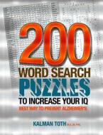 200 Word Search Puzzles to Increase Your IQ di Kalman Toth M. a. M. Phil edito da Createspace