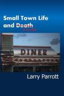 Small Town Life and Murder di Larry Parrott edito da Createspace