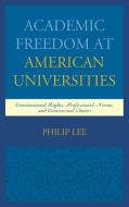 Academic Freedom at American Universities di Philip Lee edito da Lexington