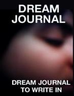Dream Journal: Dream Journal to Write in di Frances P. Robinson edito da Createspace