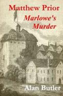 Matthew Prior Marlowe's Murder di Alan Butler edito da Createspace