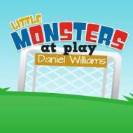 Little Monsters at Play - Life Lessons in a Short Story for Children di Daniel Williams edito da Createspace