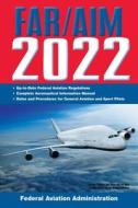 Far/Aim 2022: Up-To-Date FAA Regulations / Aeronautical Information Manual di Federal Aviation Administration (Faa) edito da SKYHORSE PUB
