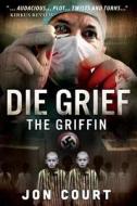 Die Grief ( the Griffin ) di Jon Court edito da Createspace