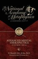 National Academy of Metaphysics: Advanced Mental Therapeutics di D. J. Bussell Ph. D. edito da Createspace