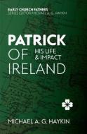 Patrick of Ireland di Michael A. G. Haykin edito da Christian Focus Publications Ltd