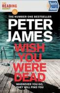 Wish You Were Dead di Peter James edito da Pan Macmillan