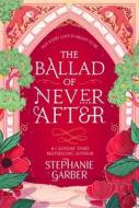 The Ballad of Never After di Stephanie Garber edito da Hodder And Stoughton Ltd.