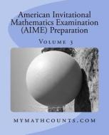 American Invitational Mathematics Examination (Aime) Preparation (Volume 3) di Yongcheng Chen edito da Createspace Independent Publishing Platform