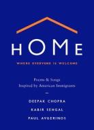 Home: Where Everyone Is Welcome: Poems & Songs Inspired by American Immigrants di Deepak Chopra, Kabir Sehgal, Paul Avgerinos edito da GRAND CENTRAL PUBL
