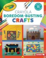 Crayola (R) Boredom-Busting Crafts di Rebecca Felix edito da LERNER PUBN