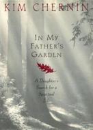 In My Father's Garden di Kim Chernin edito da Algonquin Books